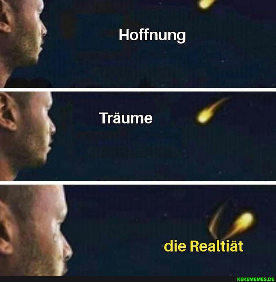 Hoffnung)
Träume
die Realtiät
