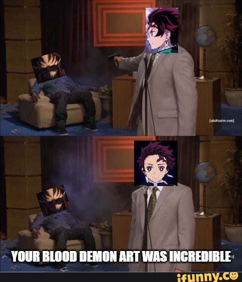YOUR BLOOD DEMON ART WAS INCREDIBLE iFunny