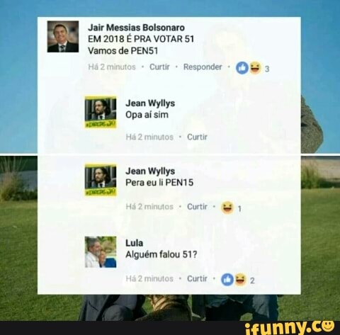 EM 2018 É PRA VOTAR 51
Vamos de PENS1