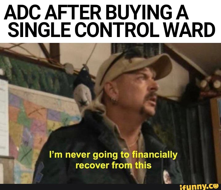 ADC AFTER BUYING A SINGLE CONTROL WARD I'm never going to financially ...
