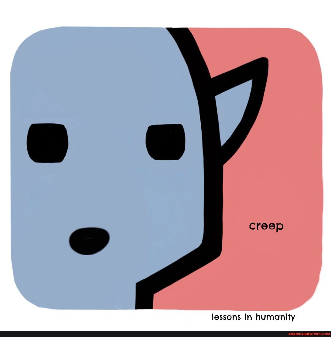 creep
lessons in humanity