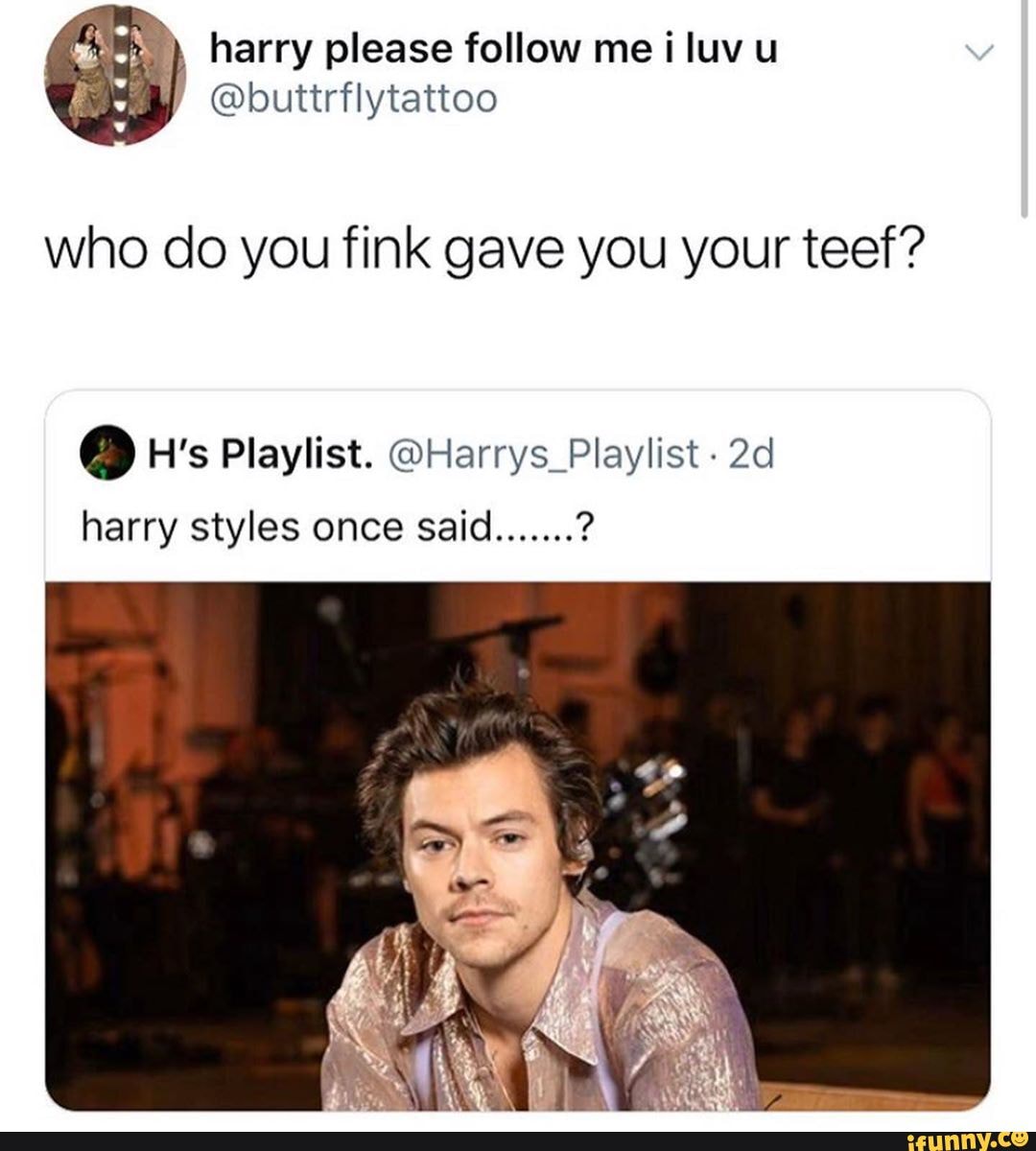 Who do you fink gave you your teef? H's Playlist. @Harrys_Playlist ...