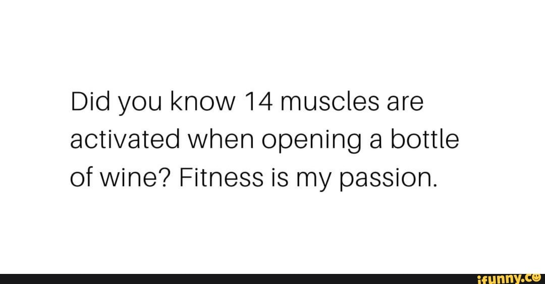 Did you know 14 muscles are activated when opening bottle of wine ...