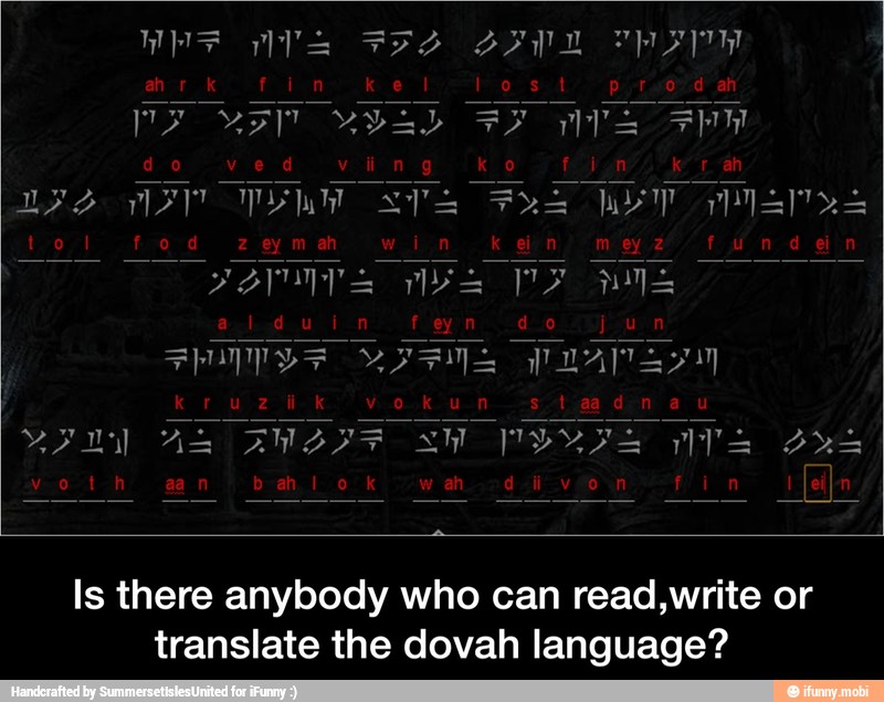 there anybody who can read,write or
translate the dovah language?
Is - Is there anybody who can read,write or translate the dovah language?