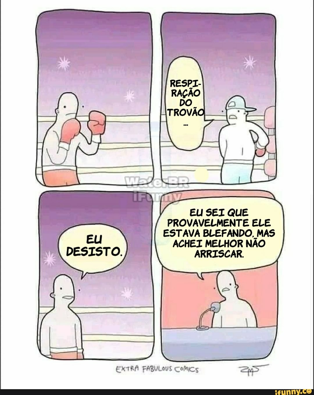 EU SEI QUE PROVAVELMENTE ELE ESTAVA BLEFANDO, MAS ACHEI MELHOR NÃO ARRISCAR.
EXTRA FABULOUS