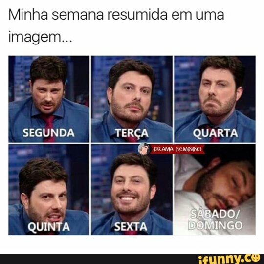 Minha semana resumida em uma
SEGUNDA