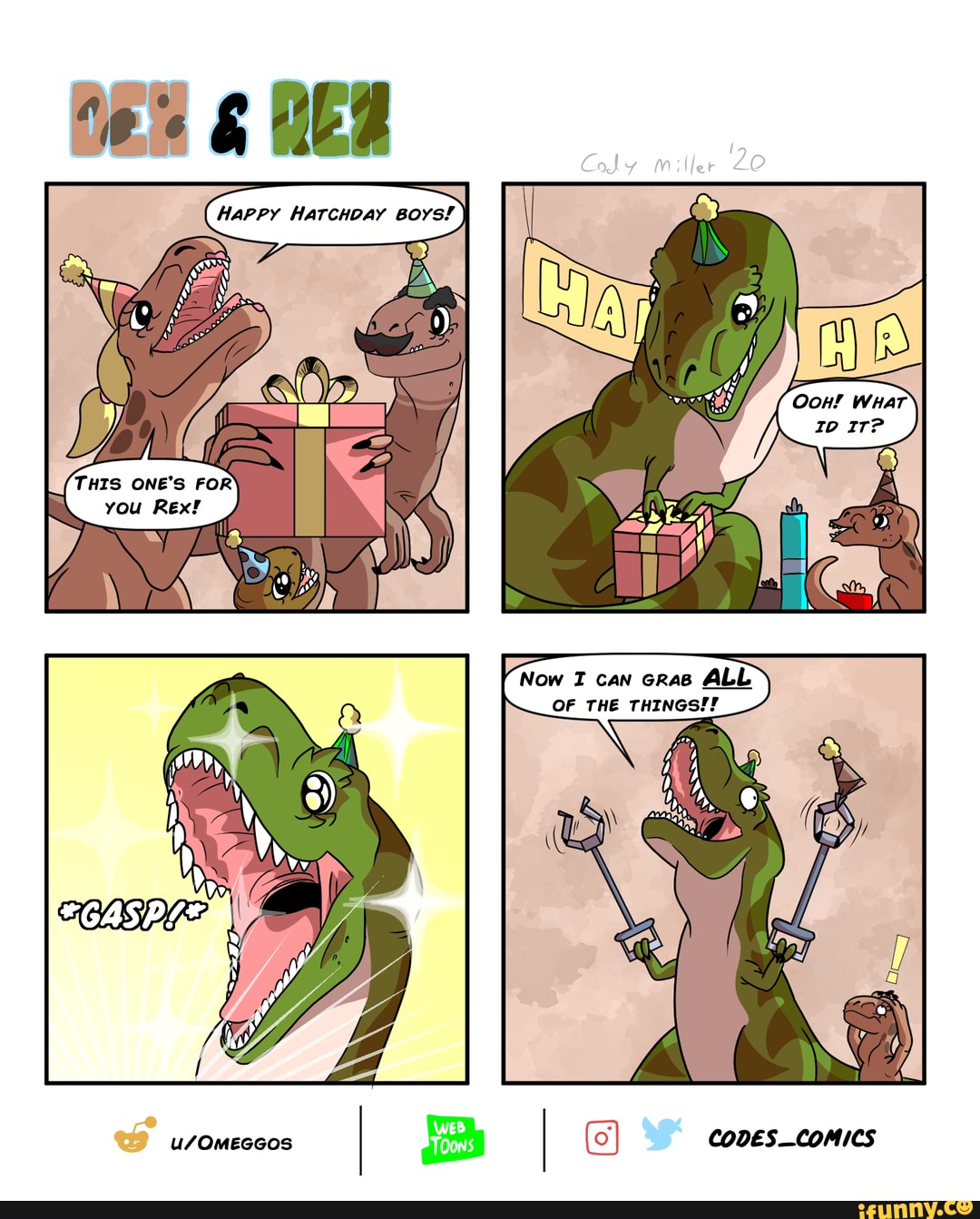 Cay 20
Happy Harcupay Boys!
= I
THIS ONE'S FOR
you Rex!
Now can Gras ALL OF THE THINGS!!
I I CODES-COMICS
