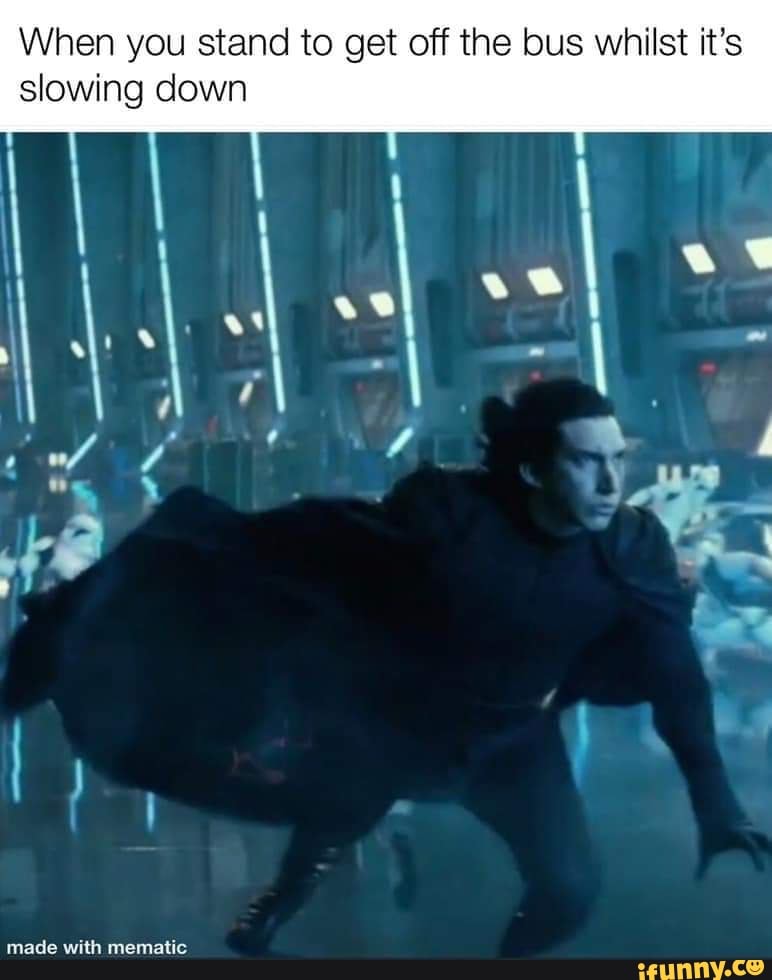 When you stand to get off the bus whilst it's
slowing down