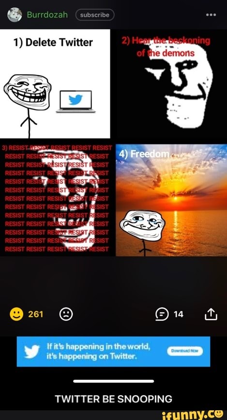 Burrdozah Gubscrive
1) Delete Twitter
tho
TWITTER BE SNOOPING - TWITTER BE SNOOPING