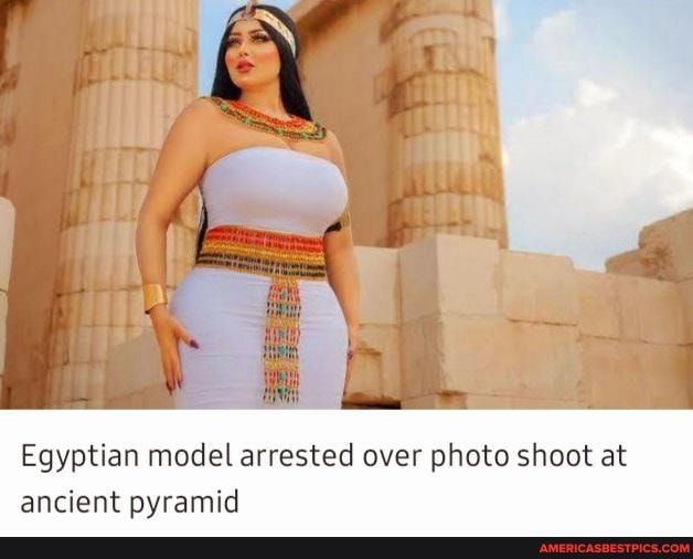 Egyptian Model Arrested Over Photo Shoot At Ancient Pyramid America’s Best Pics And Videos