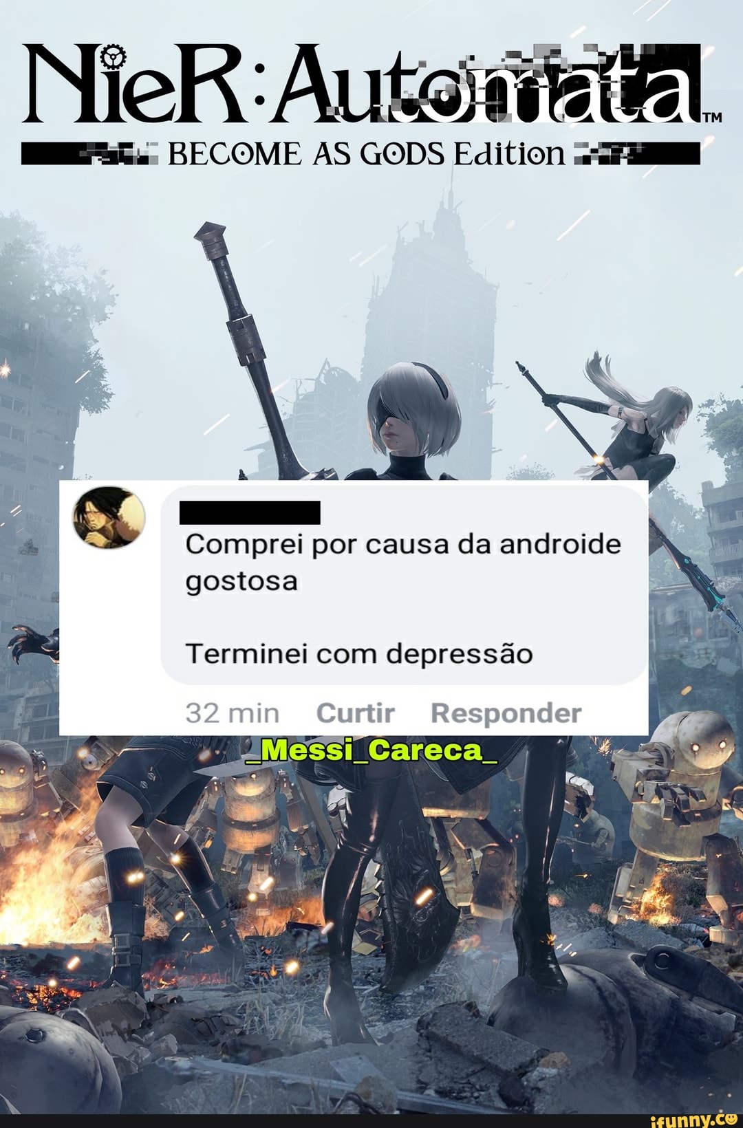 Niels: ata)
BECOME AS GODS Edition
Comprei por causa da androide gostosa
Terminei com depressão
32 min Curtir Responder