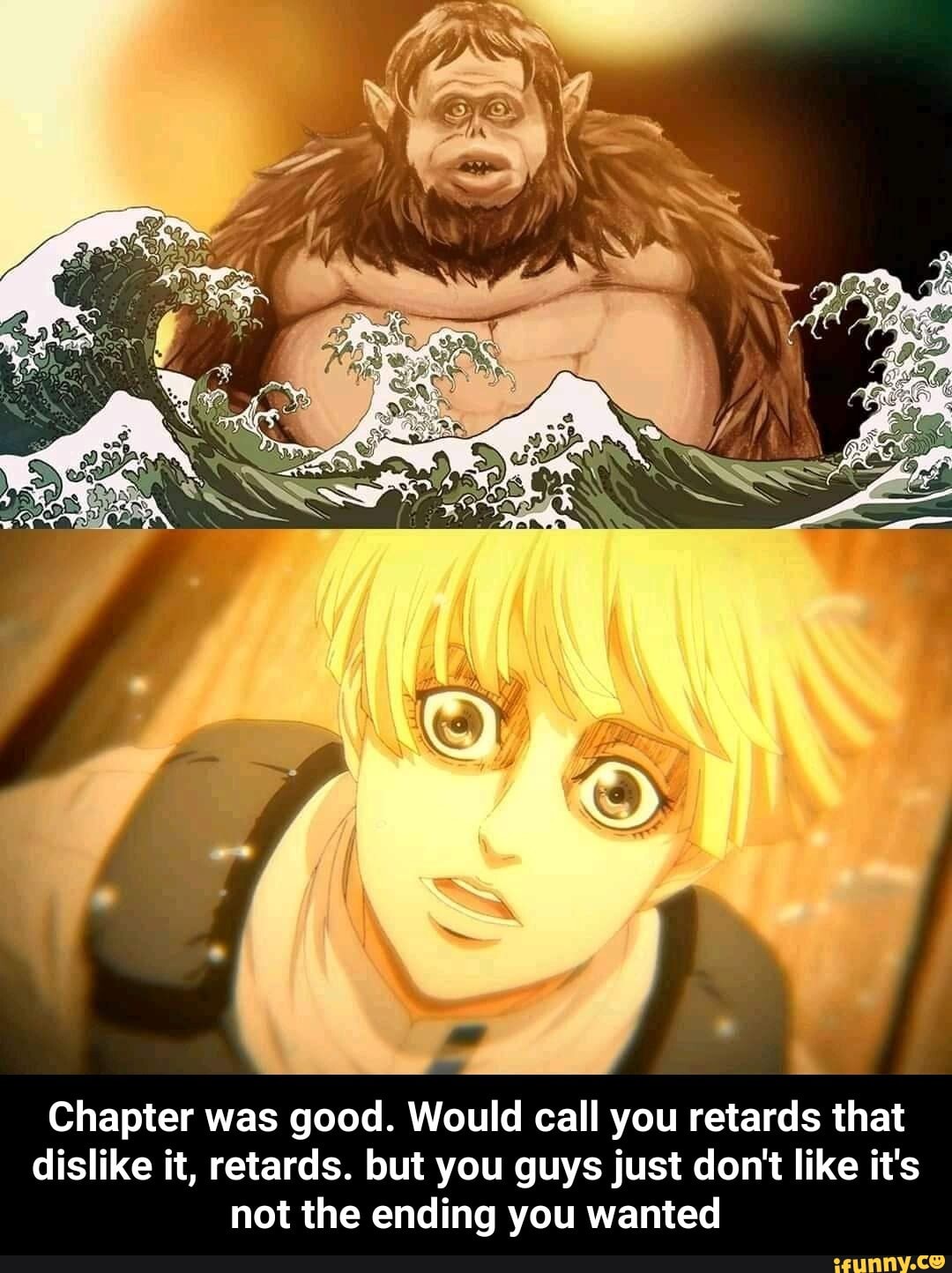 Chapter was good. Would call you retards that dislike it, retards. but you guys just don't like it's not the ending you wanted - Chapter was good. Would call you retards that dislike it, retards. but you guys just don't like it's not the ending you wanted