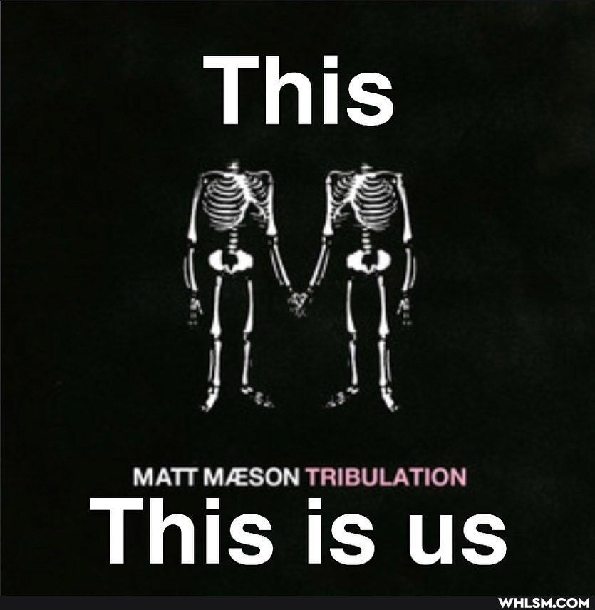 MATT MESON TRIBULATION
This is us