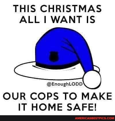 THIS CHRISTMAS ALL I WANT IS
@EnoughLopb'
OUR COPS TO MAKE IT HOME SAFE!