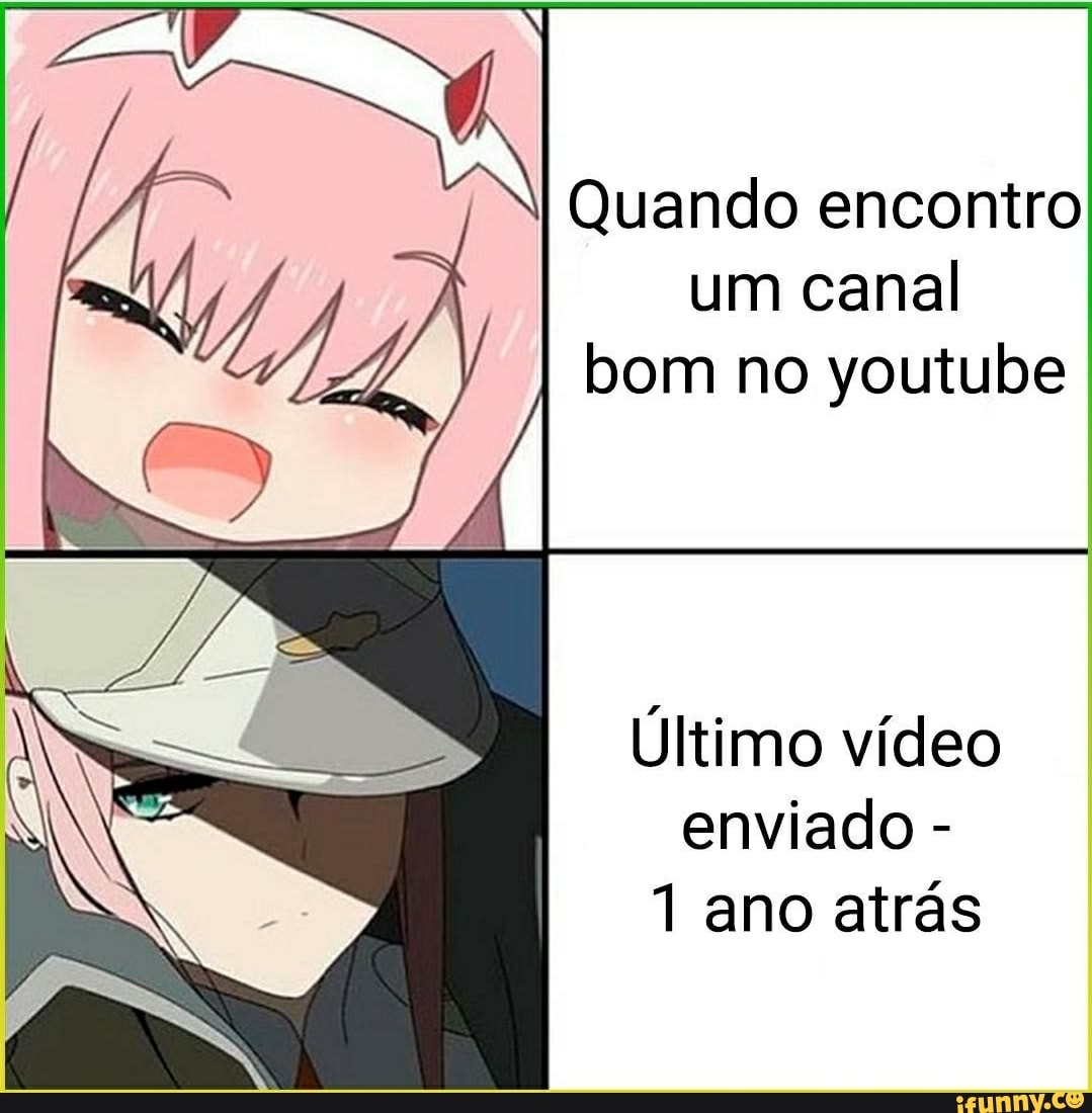 Quando encontro
um canal bom no youtube
JÁ Último vídeo enviado -
1 ano atrás