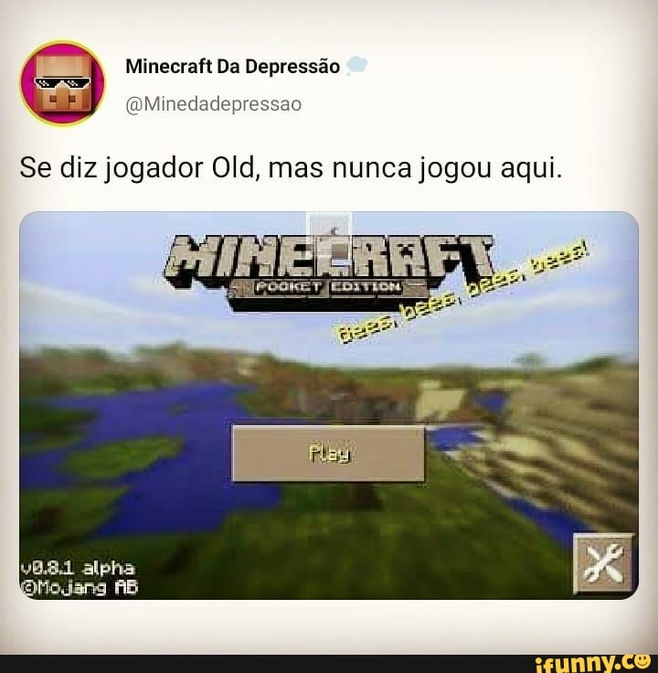 Minecraft Da Depressão
Se diz jogador Old, mas nunca jogou aqui.