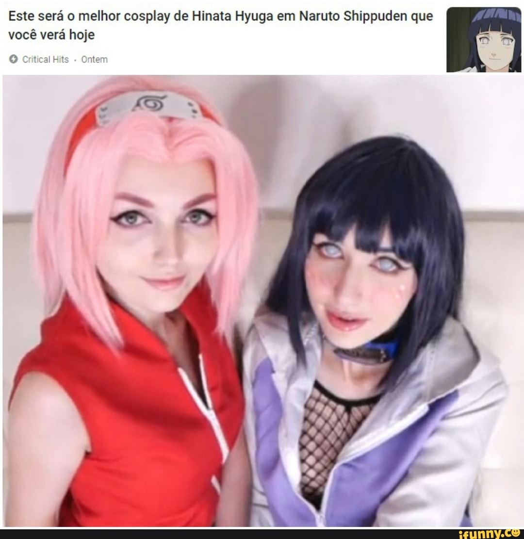 Este será o melhor cosplay de Hinata Hyuga em Naruto Shippuden que você  verá hoje - iFunny