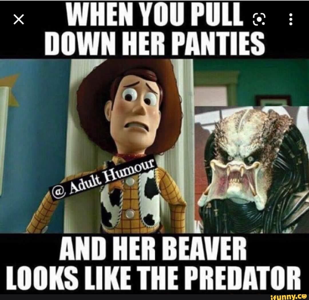 When You Pull Down Her Panties And Her Beaver Looks Like The Predator