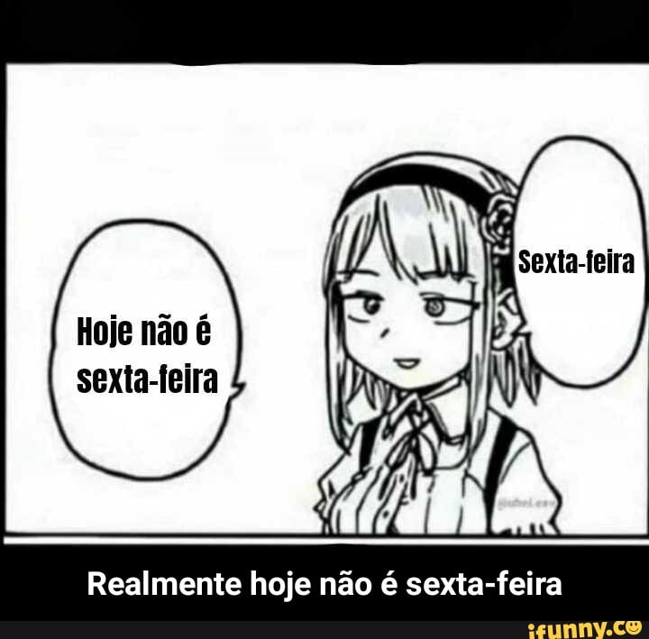 Hoje não é sexta-feira
Realmente hoje não é sexta-feira - Realmente hoje não é sexta-feira