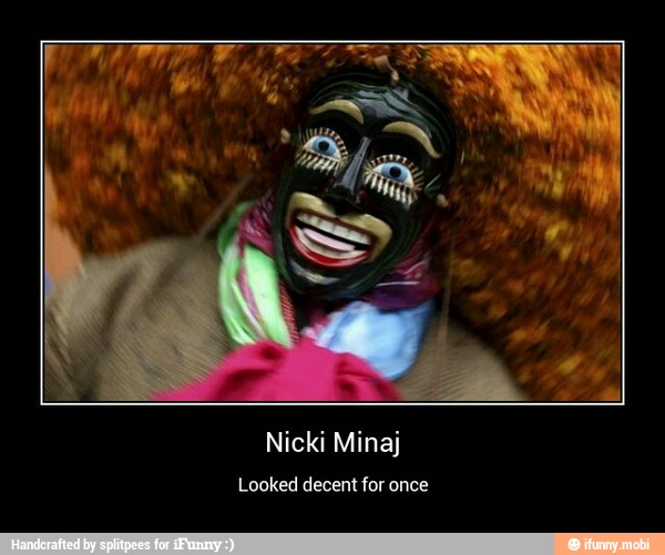 Nicki Minaj
Looked decent for once - Nicki Minaj
Looked decent for once