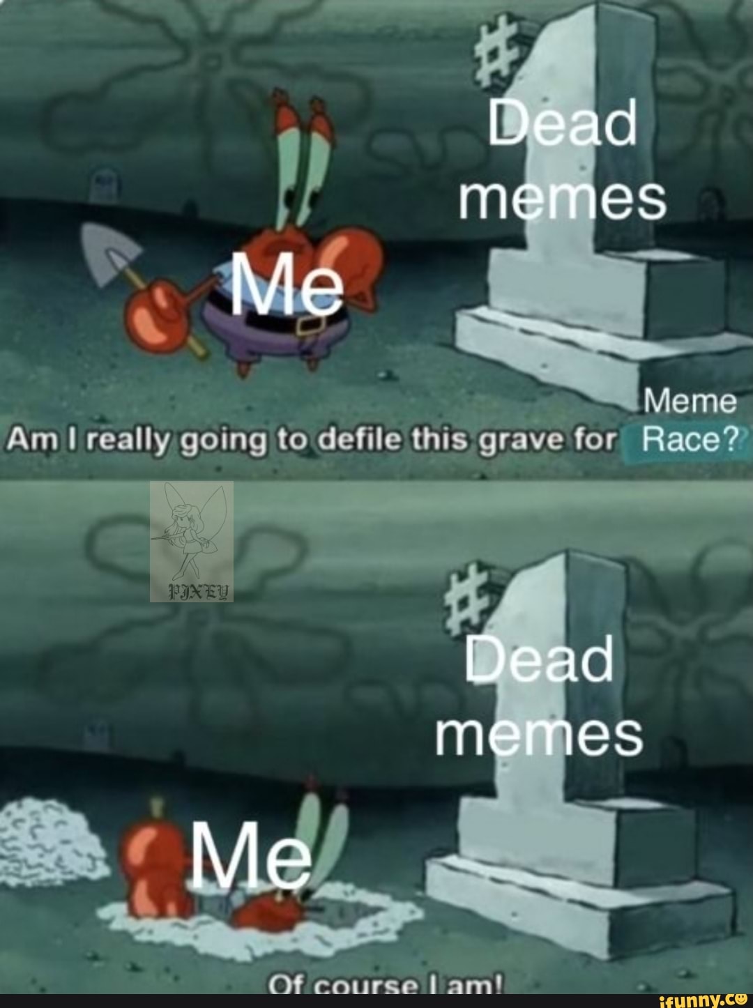 Dead memes Me Meme Am really going to defile this grave for Race?? Dead ...