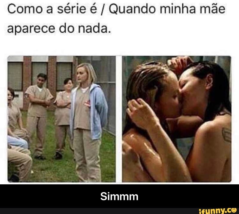 Como a série é Quando minha mãe
aparece do nada. - Simmm