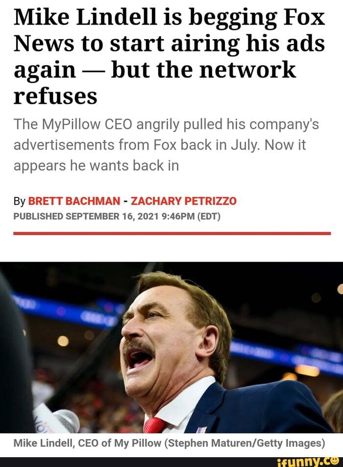 Mike Lindell is begging Fox News to start airing his ads again but