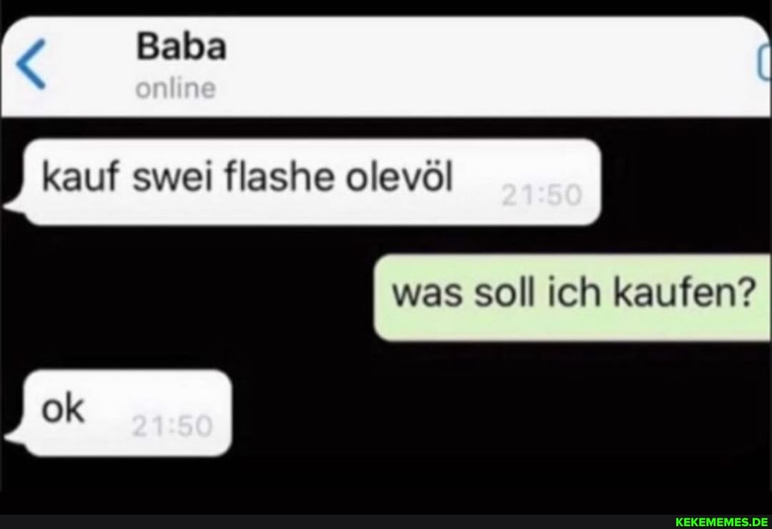 I kauf swei flashe olevöl
was soll ich kaufen?