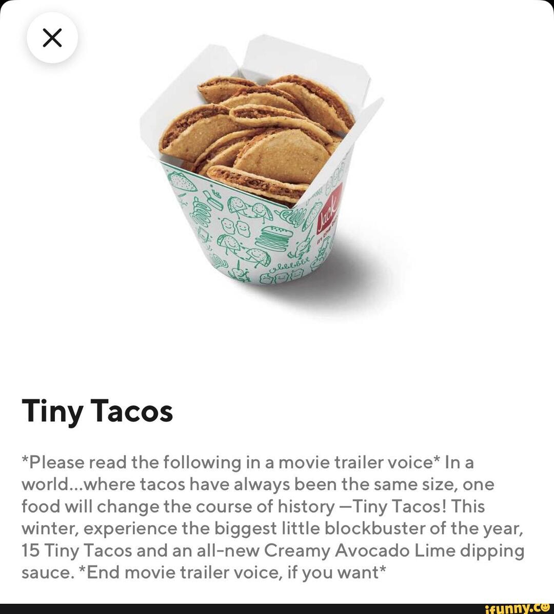Tiny Tacos *Please read the following in a movie trailer ...