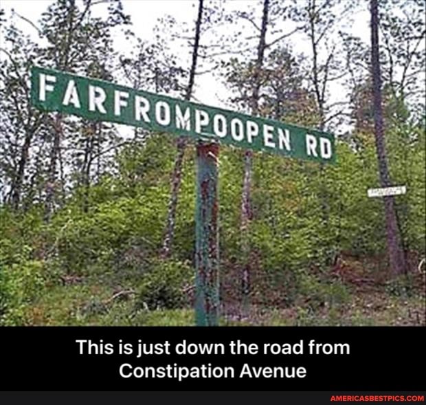 This is just down the road from
Constipation Avenue - This is just down the road from Constipation Avenue