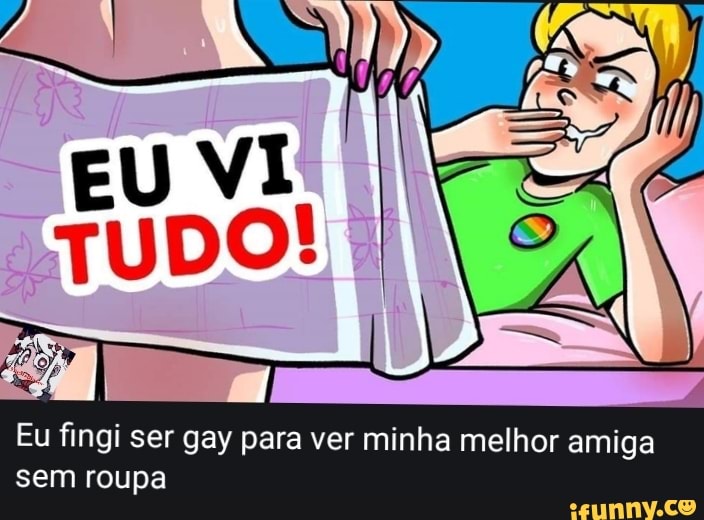 Eu fingi ser gay para ver minha melhor amiga
sem roupa