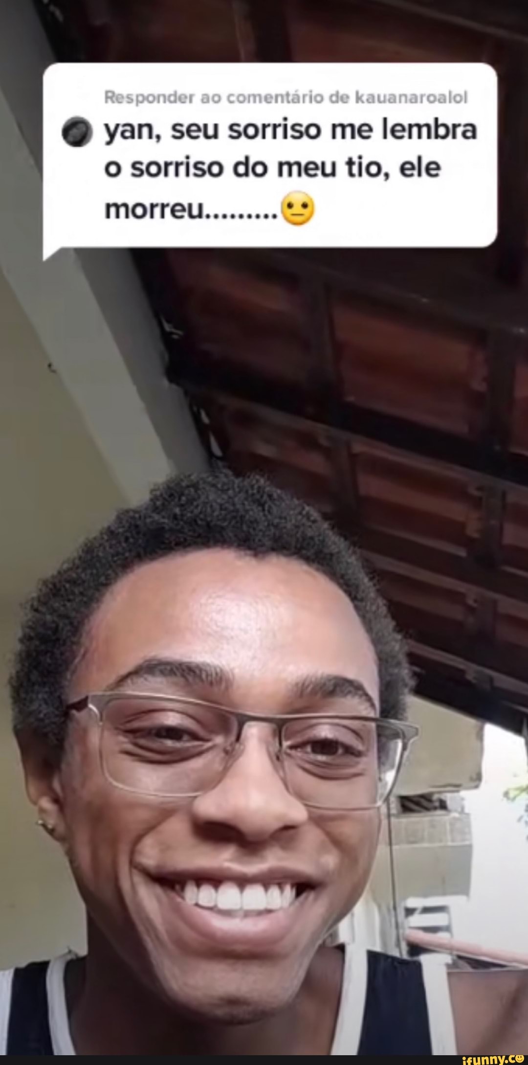 yan, seu sorriso me lembra
o sorriso do meu tio, ele morreu.......