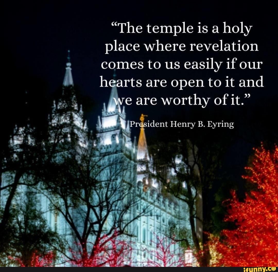 "The temple is a holy place where revelation comes to us easily if our