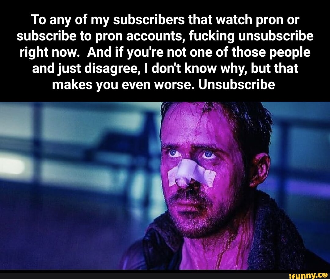 Unsubscribe memes. Best Collection of funny Unsubscribe pictures on iFunny