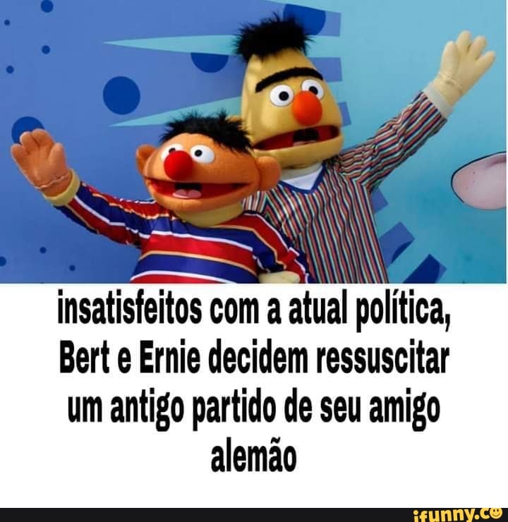 insatisfeitos com a atual política,
Bert Ernie decidem ressuscitar um antigo partido de seu amigo
alemão