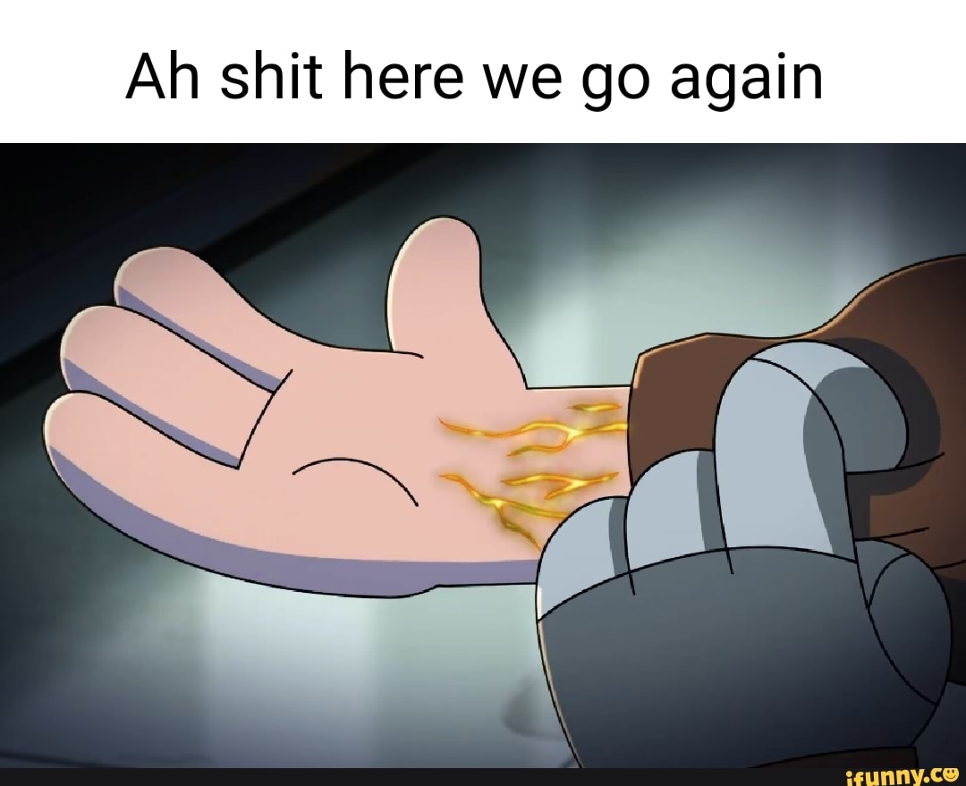 Ah shit here we go again