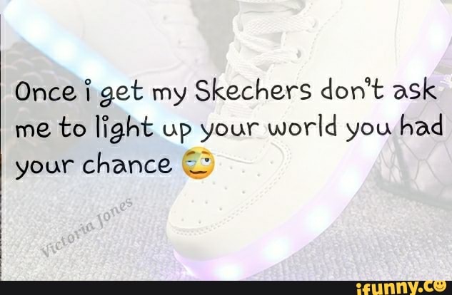 Skechers light up my cheap world