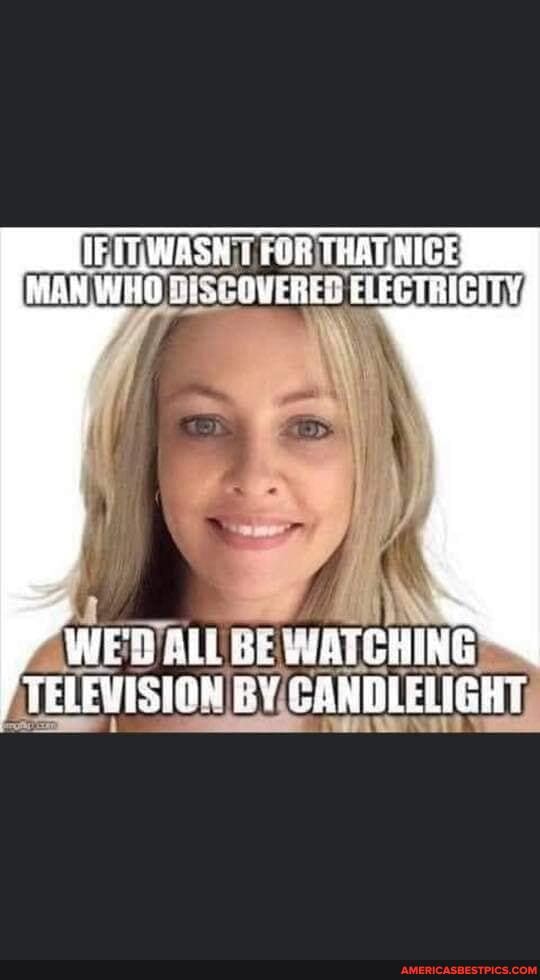 IF UTWASH 7 FuR THAT ANICE MAN WHO ELECTRICITY,
WES ALL SUATCRING TELEVISION SONGLELIGHT