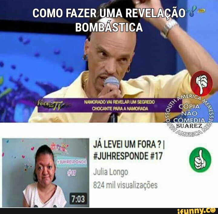 COMO FAZER UMA
REVEDAÇÃO 2.
BOMBÁSTICA
JÁ LEVEI UM FORA I
#JUHRESPONDE #17