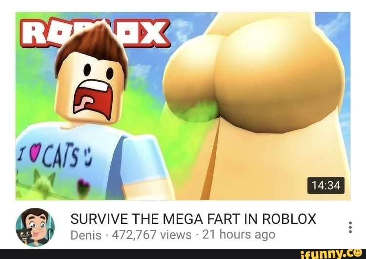 Survive The Mega Fart In Roblox Denis 472 767 Views 21 Hours