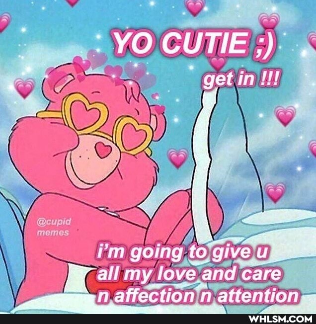 YO CUTIE")
get infit
memes
i'm going to give u all my love and care affection n attention