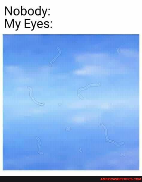 Nobody:
Eyes: