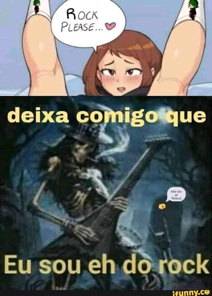 Rock
deixa
Eu sou eh do rock
