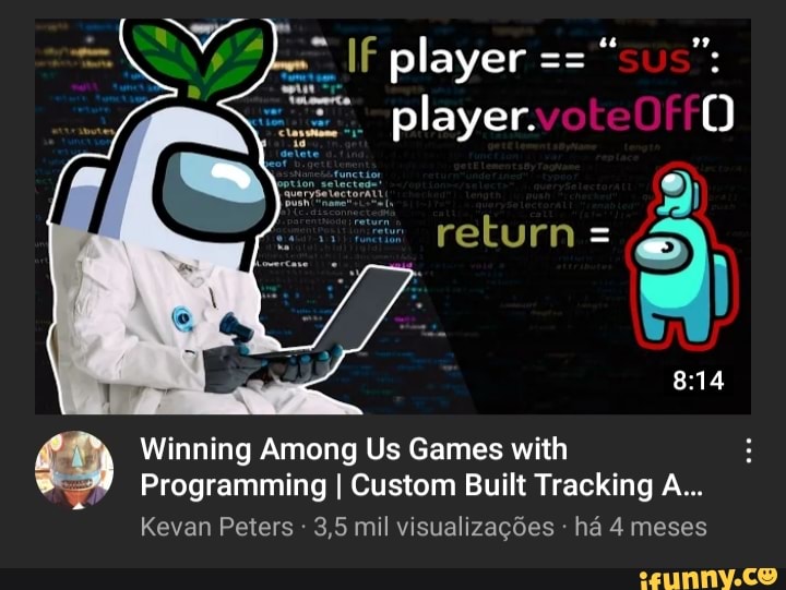 IF player =="sus": player.
return =
Winning Among Us Games with
Programming I Custom Built Tracking A...
Kevan Peters 3,5 mil visualizagdes ha 4 meses