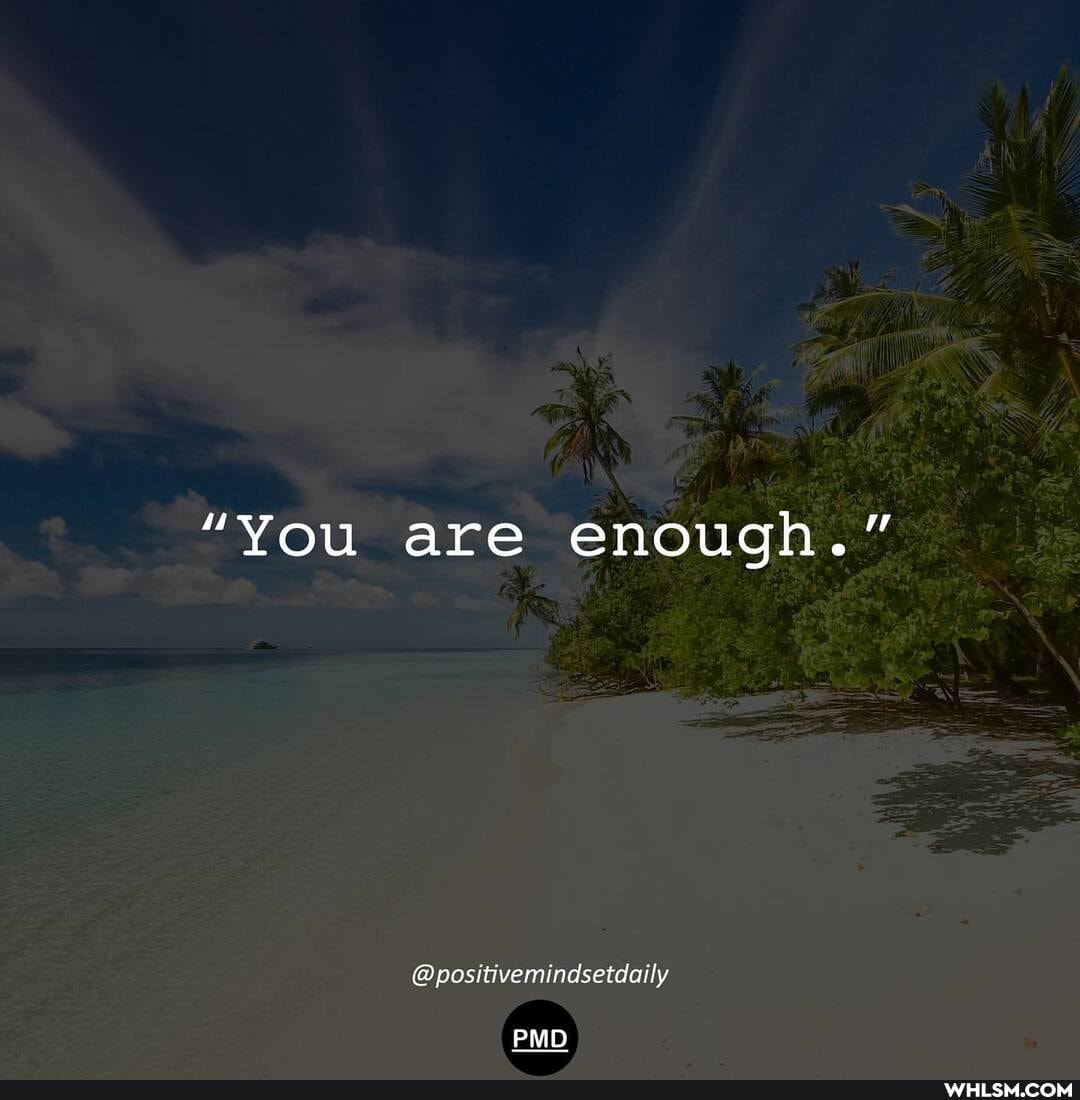"You are enough."
@positivemindsetdoily
PMD