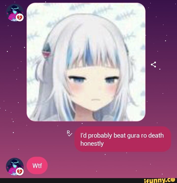 td probably beat gura ro death honestly