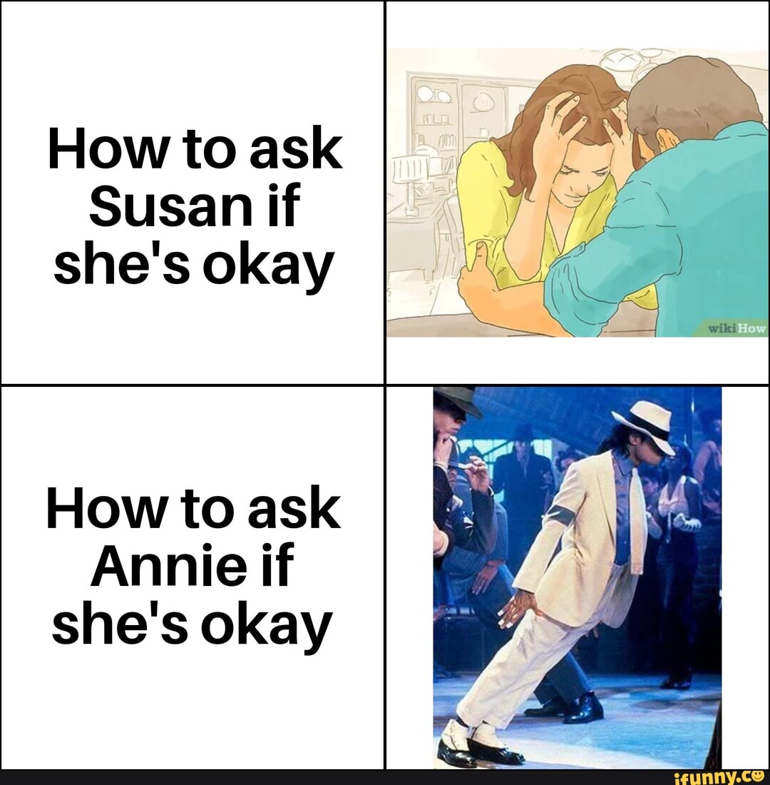 how-to-ask-susan-if-she-s-okay-how-to-ask-annie-if-she-s-okay-ifunny