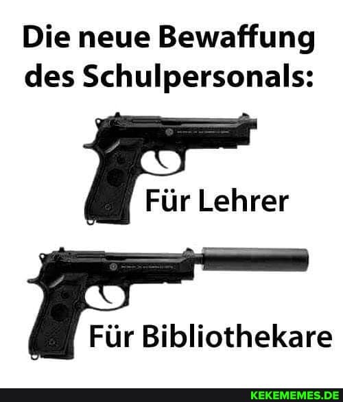 Die neue Bewaffung des Schulpersonals:
Für Lehrer
Für Bibliothekare