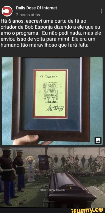 2 horas atrás
Há 6 anos, escrevi uma carta de fã ao
criador de Bob Esponja dizendo a ele que eu
amo o programa. Eu não pedi nada, mas ele
enviou isso de volta para mim! Ele era um
humano tão maravilhoso que fará falta