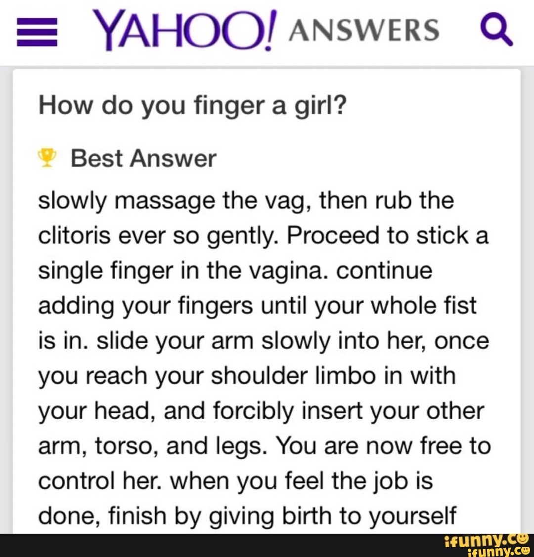 YAHOO! Answers Q How do you finger a girl? Best Answer slowly massage the  vag, then